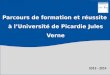 2013 - 2014 Parcours de formation et réussite à lUniversité de Picardie Jules Verne