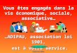 Vous êtes engagés dans la vie économique, sociale, associative… …ADIPAU, association loi 1901, est à votre service. est à votre service. Cliquez pour défiler