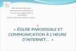 « ÉGLISE PAROISSIALE ET COMMUNICATION À L'HEURE D'INTERNET… » Site internet diocésain  Accès aux pages de la paroisse Saint Quentin