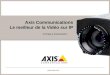 Www.axis.com Axis Communications Le meilleur de la Vidéo sur IP Company presentation