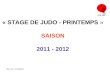« STAGE DE JUDO - PRINTEMPS » SAISON 2011 - 2012 Mise à jour : le 08/05/2012