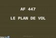 AF 447 LE PLAN DE VOL 1AF447-Plan de vol. 2 3 Le dossier météorologique (Air France) « Au cours du vol, les informations sont continuellement actualisées,