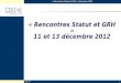 « Rencontres Statut et GRH » Décembre 2012 CDG 741 « Rencontres Statut et GRH » 11 et 13 décembre 2012