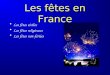 Les fêtes en France Les fêtes civiles Les fêtes religieuses Les fêtes non-fériées