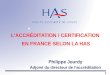 1 LACCRÉDITATION / CERTIFICATION EN FRANCE SELON LA HAS Philippe Jourdy Adjoint du directeur de laccréditation