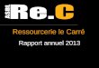 Ressourcerie le Carré Rapport annuel 2013. Nos antennes