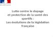 1 Lutte contre le dopage et protection de la santé des sportifs : Les évolutions de la législation française