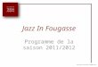 Jazz In Fougasse Programme de la saison 2011/2012 Crédits Musique: Pierre Resseguier & Anne-Marie Castro