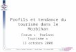 Forum « Parlons Tourisme » – Grand-Champ – 13 octobre 2008 1 Profils et tendance du tourisme dans le Morbihan Forum « Parlons Tourisme » 13 octobre 2008