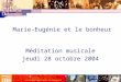 Marie-Eugénie et le bonheur Méditation musicale jeudi 28 octobre 2004