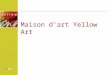Maison dart Yellow Art. lArt: moyen d intégration et de réhabilitation Maison dart Yellow Art Citizen: un exemple sorti de la pratique
