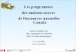 Les programmes des maisons neuves de Ressources naturelles Canada Barbara Mullally Pauly Chef, programmes des habitations Office de lefficacité énergétique