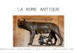 LA ROME ANTIQUE La légende de la louve : bronze étrusque, V° siècle avant J.C., musée du Capitole, Rome