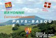 BAYONNE ( arrondissement) P A Y S – B A S Q U E Musical & Automatique Mettre le son plus fort Bayonne Pays-Basque P. A