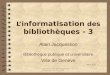 Informatisation des bibliothèques 3 / Jacquesson / Février 2001 1 Lin formatisation des bibliothèques - 3 Alain Jacquesson Bibliothèque publique et universitaire