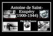 Antoine de Saint- Exupéry (1900-1944) Pilote de Guerre