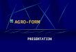 AGRO-FORM PRESENTATION AGRO-FORM Cr©ation 1987 IMPLANTATIONS MEAUX 77 GOUSSAINVILLE 95 ARGENTEUIL 95 CERGY 95 AULNAY 93