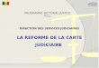 DIRECTION DES SERVICES JUDICIAIRES LA REFORME DE LA CARTE JUDICIAIRE PROGRAMME SECTORIEL JUSTICE P.S.J