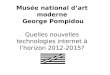 Mus©e national dart moderne George Pompidou Quelles nouvelles technologies internet   lhorizon 2012-2015?