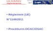 Rénovation de la filière de formation en Aéronautique 27-28 novembre 2013 Règlement (UE) N°1149/2011 Procédures DGAC/OSAC Les évolutions réglementaires