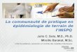 GEPITER 2013 La communauté de pratique en épidémiologie de terrain de lINSPQ Julio C. Soto, M.D., Ph.D. Mireille Barakat, M.Sc. Unité Surveillance, prévention