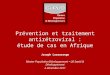 Prévention et traitement antirétroviral : étude de cas en Afrique Joseph Larmarange Master Population Développement UE Santé & Développement 2 décembre