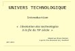 UNIVERS TECHNOLOGIQUE Introduction « Lévolution des technologies à la fin du 19 e siècle » Adapté par Bruno Desbois à partir dun document de J. Ruelland