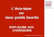 © FNTR Pays de la Loire – Mise à jour 2 Avril 2012 Léco-taxe ou taxe poids lourds EXPLIQUEE AUX CHARGEURS