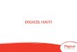 DIGICEL HAITI. HISTORIQUE DU GROUPE DIGICEL La Compagnie de Télécommunication Digicel a été fondée par Denis OBrien, un entrepreneur irlandais dans le