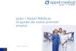 Avec lAppel Médical, le guide de votre premier emploi version1 – février 2012