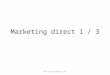 Marketing direct 1 / 3 1. Avant-propos Les définitions actuelles du marketing direct le présentent comme étant une communication