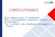 CAMPUSFRANCE Une agence pour la promotion de lenseignement supérieur français à létranger et laccueil des étudiants étrangers en France 1