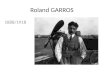 Roland GARROS 1888/1918. Roland Adrien Georges Garros né le 6 octobre 1888 à Saint-Denis de La Réunion, est un aviateur français, lieutenant pilote lors