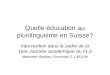 Quelle éducation au plurilinguisme en Suisse? Intervention dans le cadre de la 1ère Journée académique du FLS Marinette Matthey, Grenoble 3, LIDILEM