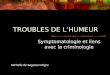 Symptomatologie et liens avec la criminologie Michelle de Sagazan Nègre TROUBLES DE LHUMEUR