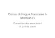 Corso di lingua francese I- Modulo B Correction des exercices-I cf. p.4 du cours