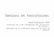 Seniors et territoires Jean-François NYS Directeur de lIUP « Management des entreprises de service » Président de la Conférence régionale de santé du Limousin