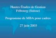 Hautes Études de Gestion Fribourg (Suisse) Programme de MBA pour cadres 27 juin 2003