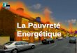 La Pauvreté Energétique. II. Le phénomène en France Postulats de base : I. La précarité énergétique résulte de la combinaison de trois facteurs a. Des