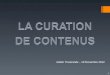 1 Atelier Tisserands – 19 Novembre 2012. 2 La curation de contenus est une nouvelle manière de trier, dorganiser, de visualiser et de partager des contenus