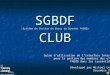 SGBDF (Système de Gestion de Bases de Données FADOQ) CLUB Guide dutilisation de linterface Internet pour la gestion des membres des clubs FADOQ dans les