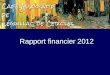 Rapport financier 2012. Le compte de résultat 1 1 2 2 Le bilan