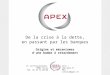 17, bd Poissonnière. 75002 Paris Tél. 01 53 72 00 00 Site :  Mel : contact@apex.fr De la crise à la dette, en passant par les banques Origine