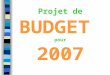 Projet de BUDGET pour 2007. Avertissement préalable Le budget dun collège est établi pour le fonctionnement dune année civile, du 1er janvier au 31 décembre