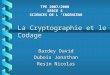 La Cryptographie et le Codage Bardey David Dubois Jonathan Resin Nicolas TPE 2007/2008 SERIE S SCIENCES DE L INGENIEUR