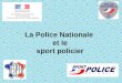 La Police Nationale et le sport policier. Le principe du sport obligatoire dans le temps de service est affirmé dans la circulaire ministérielle du 28