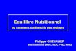 Equilibre Nutritionnel ou comment saffranchir des régimes Philippe CHEVALIER Nutritionniste (MSc, DEA, PhD, HDR)