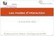 6 novembre 2013 Les modes dinteraction M. Bétrancourt & K. Benetos - Cours Ergonomie des IPM TECFA Technologies pour la Formation et lApprentissage