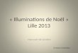 « Illuminations de Noël » Lille 2013 Mercredi 18/12/2013 © Robert VANDAELE