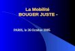 La Mobilité BOUGER JUSTE - PARIS, le 26 Octobre 2005